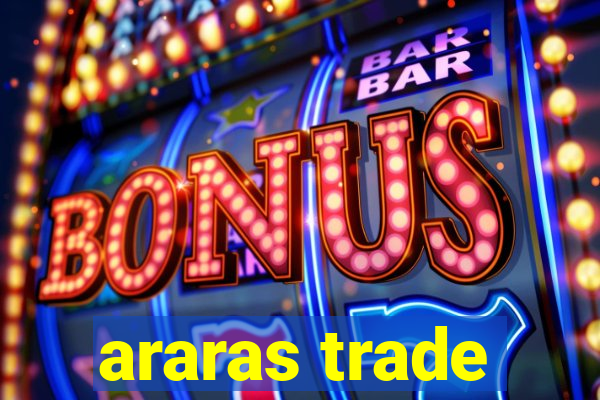 araras trade