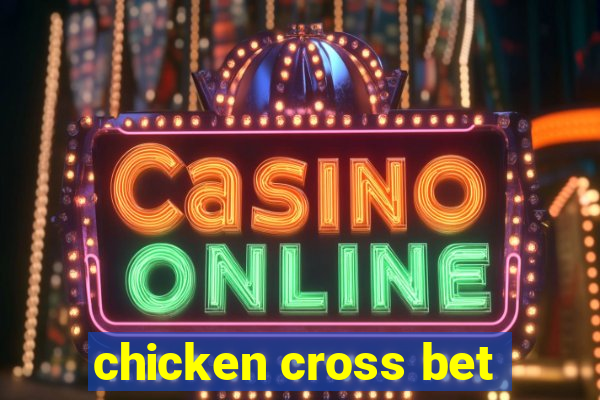 chicken cross bet