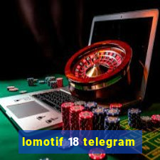 lomotif 18 telegram