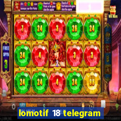 lomotif 18 telegram