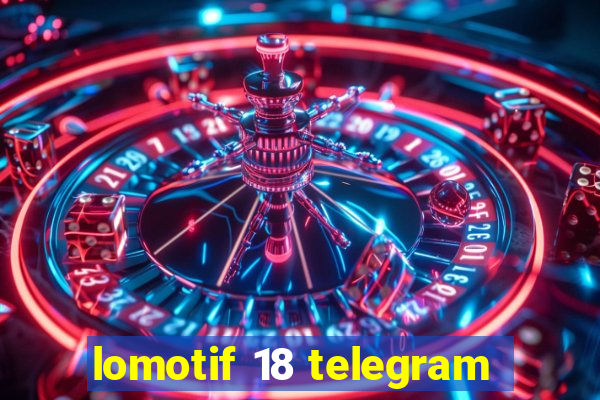 lomotif 18 telegram