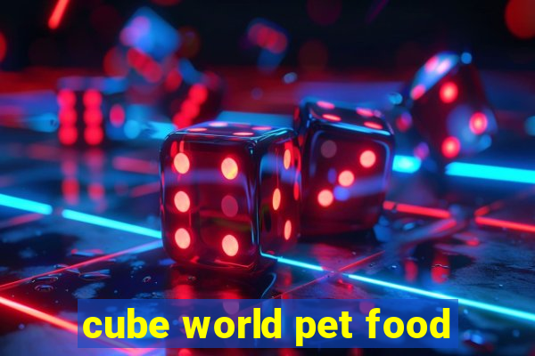 cube world pet food