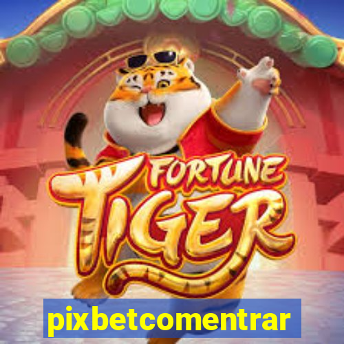 pixbetcomentrar