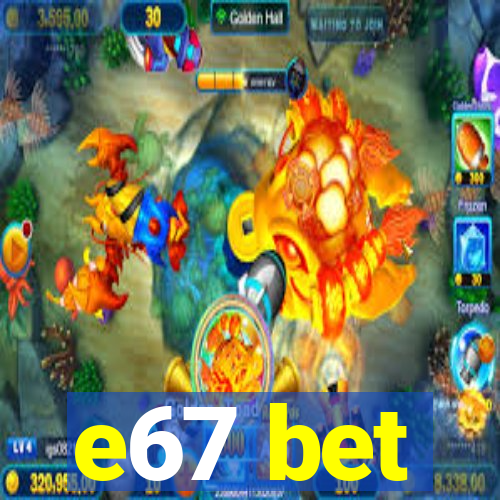 e67 bet