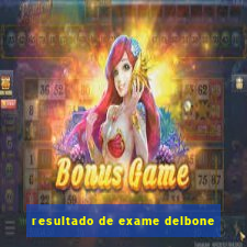 resultado de exame delbone