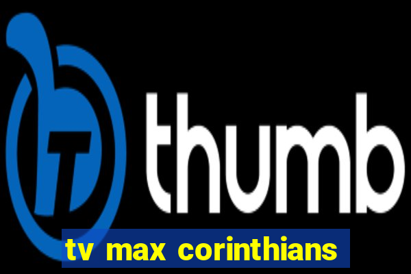 tv max corinthians