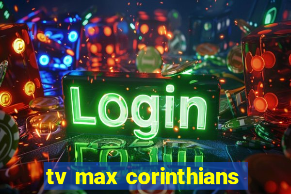 tv max corinthians