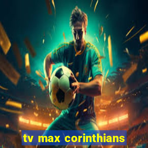 tv max corinthians