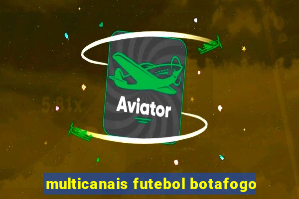 multicanais futebol botafogo