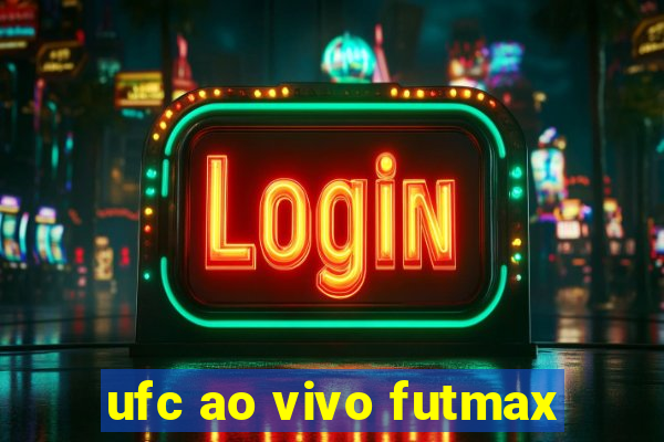 ufc ao vivo futmax