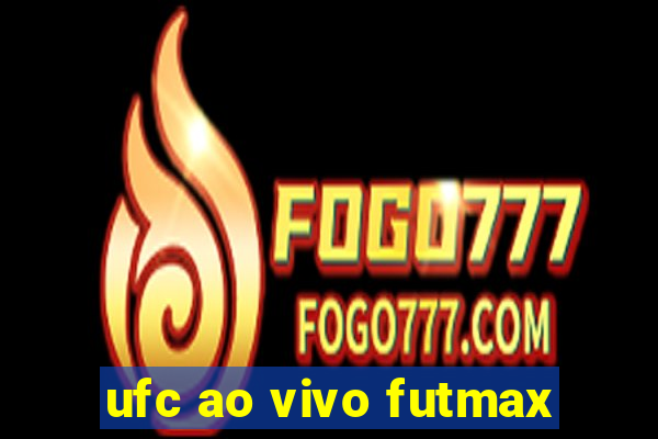 ufc ao vivo futmax