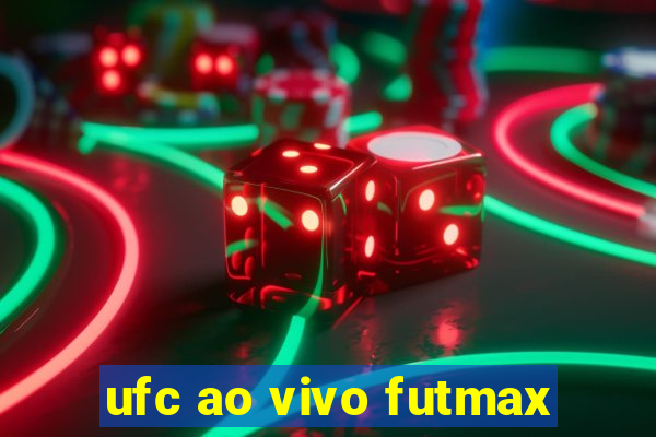 ufc ao vivo futmax