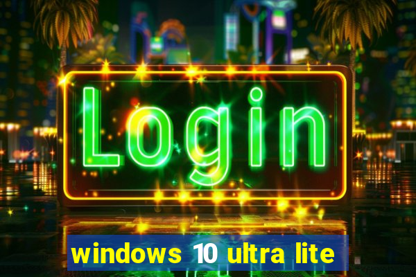 windows 10 ultra lite