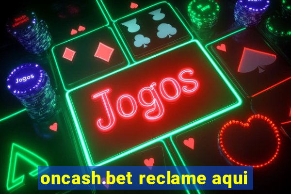 oncash.bet reclame aqui