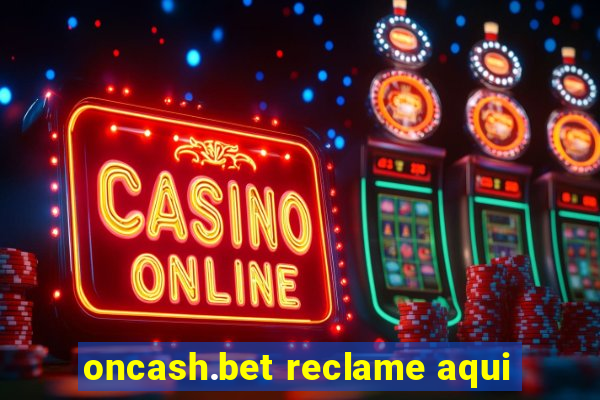 oncash.bet reclame aqui