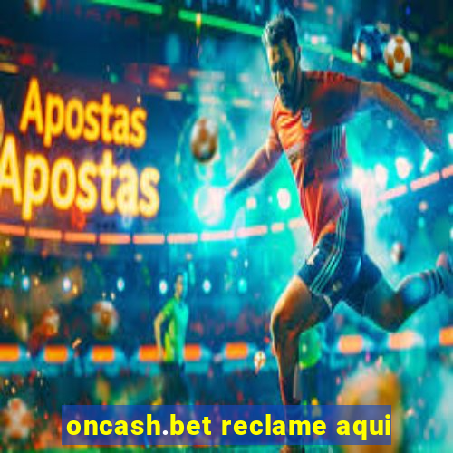 oncash.bet reclame aqui