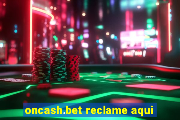 oncash.bet reclame aqui