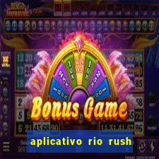 aplicativo rio rush paga mesmo