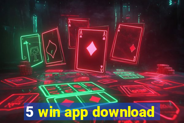 5 win app download