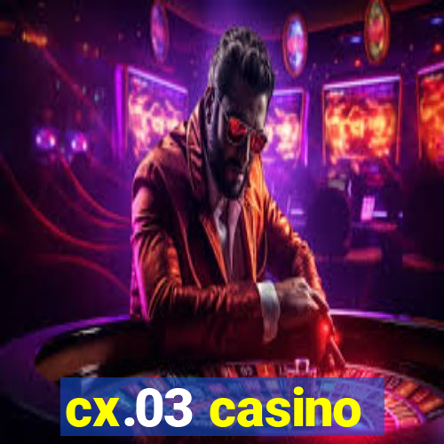 cx.03 casino