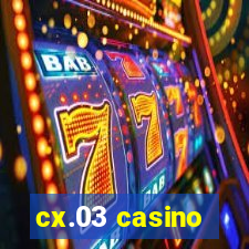 cx.03 casino