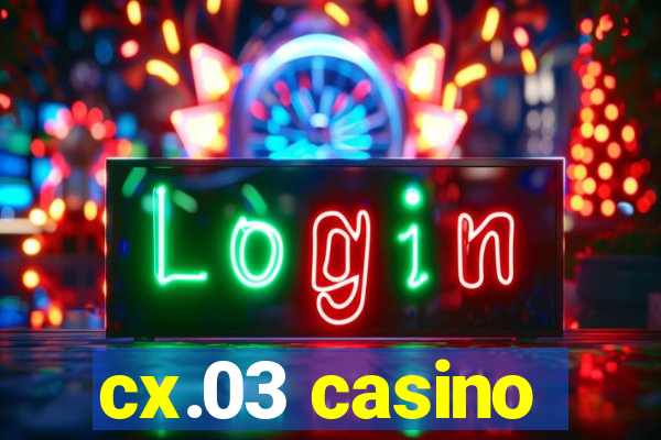 cx.03 casino