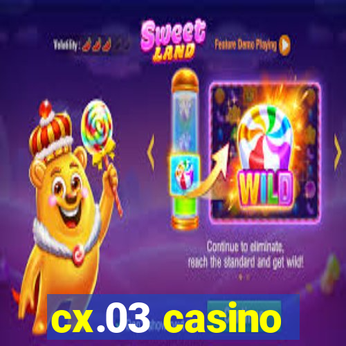 cx.03 casino