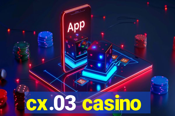 cx.03 casino