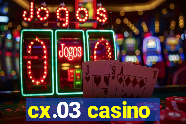 cx.03 casino