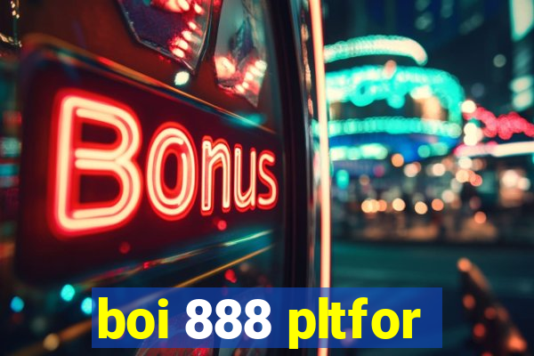 boi 888 pltfor