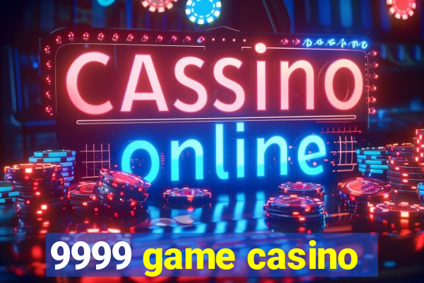 9999 game casino