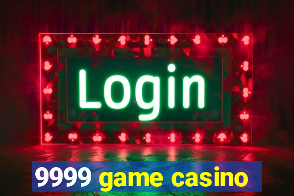 9999 game casino