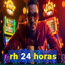 rh 24 horas