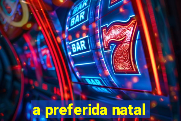 a preferida natal