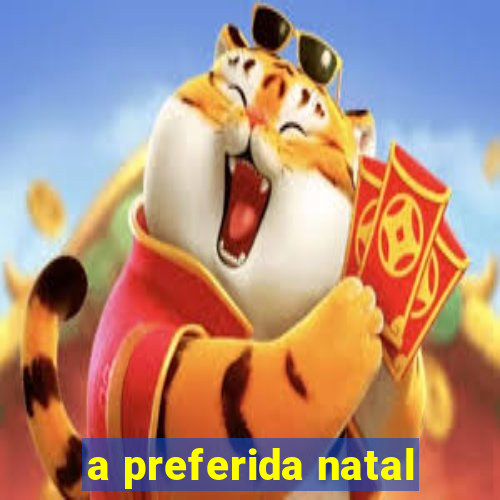 a preferida natal