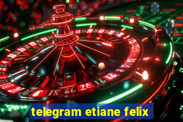 telegram etiane felix