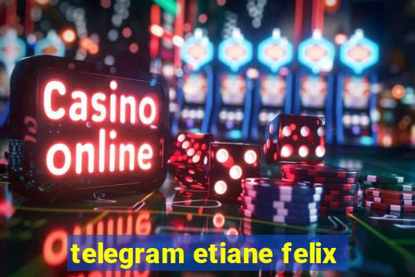 telegram etiane felix