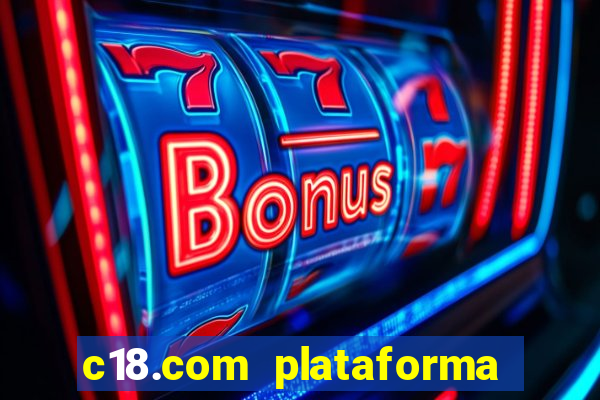 c18.com plataforma de jogos