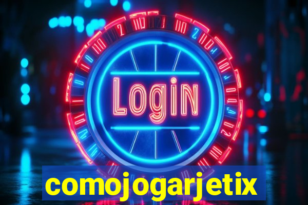 comojogarjetix