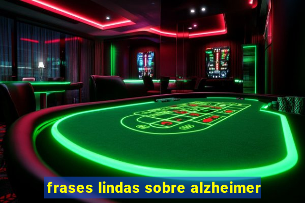 frases lindas sobre alzheimer