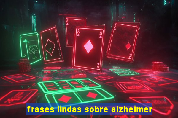 frases lindas sobre alzheimer