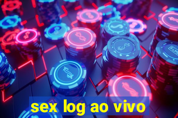 sex log ao vivo