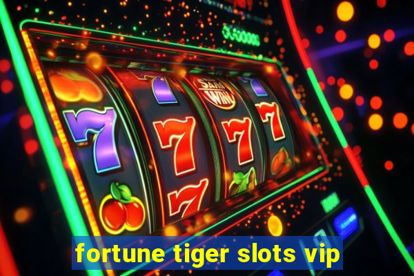 fortune tiger slots vip