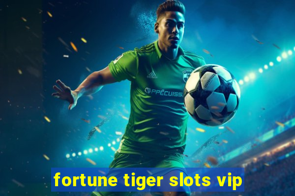 fortune tiger slots vip