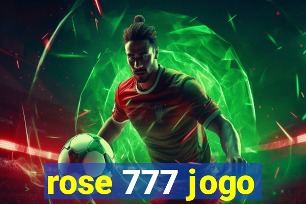 rose 777 jogo