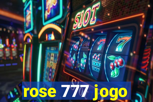 rose 777 jogo