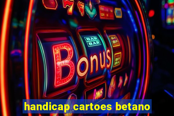 handicap cartoes betano