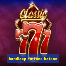 handicap cartoes betano