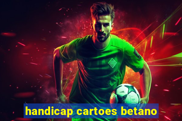 handicap cartoes betano