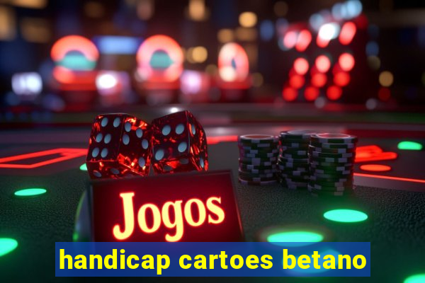 handicap cartoes betano